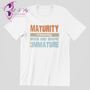 Maturity is Knowing T-Shirt