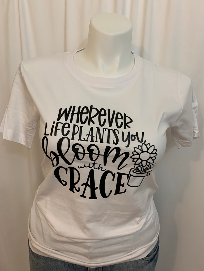 Wherever Life Plants You, Bloom With Grace T-Shirt