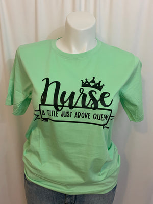 Nurse: A Title Just Above Queen T-Shirt